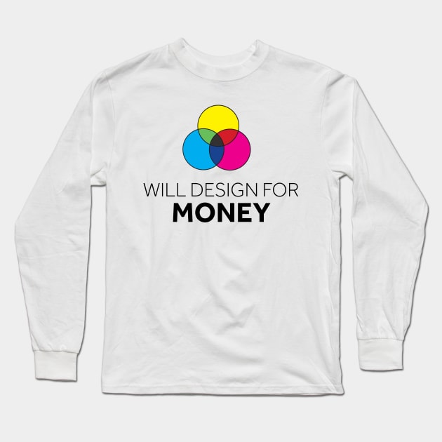 Will Design for Money Long Sleeve T-Shirt by murialbezanson